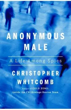 Anonymous Male: A Life Among Spies