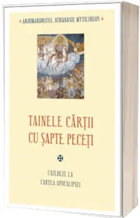Tainele cartii cu sapte peceti. Cateheze la Cartea Apocalipsei