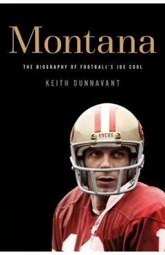 Montana: The Biography of Football's Joe Cool