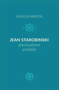 Jean Starobinski, plenitudinea posibilă - Paperback brosat - Angela Martin