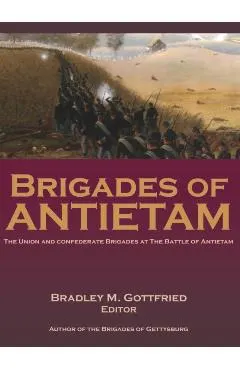 Brigades of Antietam: The Union and Confederate Brigades during the 1862 Maryland Campaign: The Union and Confederate Brigades