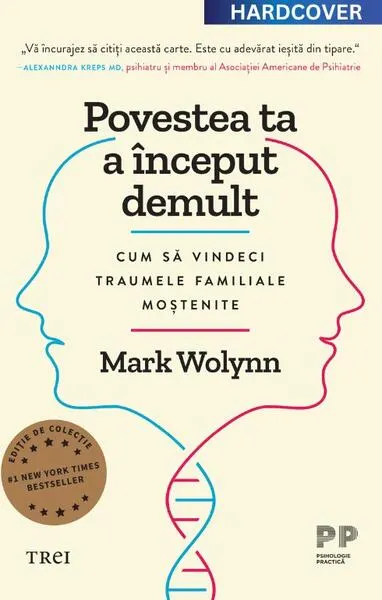 Povestea ta a început demult. Cum să vindeci traumele familiale moștenite - Hardcover - Mark Wolynn