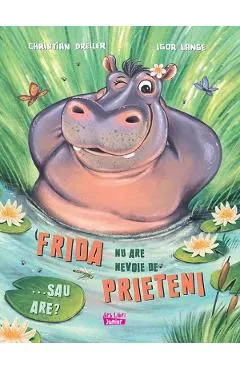 Frida nu are nevoie de prieteni. Sau are?