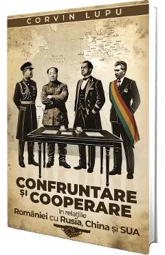 Confruntare si cooperare in relatiile Romaniei cu Rusia, China si SUA