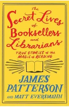 The Secret Lives of Booksellers and Librarians: Their Stories Are Better Than the Bestsellers
