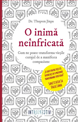 O inima neinfricata. Cum ne poate transforma vietile curajul de a manifesta compasiune