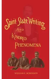 Spirit Slate Writing and Kindred Phenomena