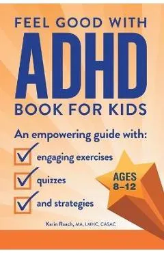 Feel Good with ADHD Book for Kids: An Empowering Guide with Engaging Exercises, Quizzes, and Strategies