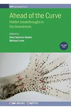 Ahead of the Curve: Volume 2: Hidden breakthroughs in the biosciences