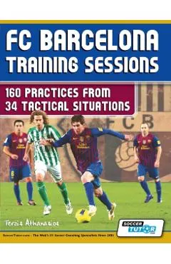 FC Barcelona Training Sessions: 160 Practices from 34 Tactical Situations