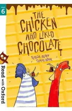 Read with Oxford: Stage 6: The Chicken Who Liked Chocolate