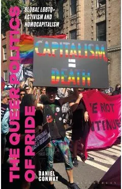 The Queer Politics of Pride: Global LGBTQ+ Activism and Homocapitalism