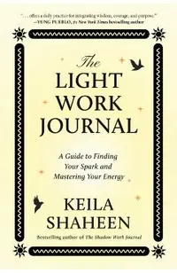 The Light Work Journal: A Guide to Illuminating Your Strengths and Living Your Purpose