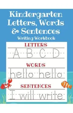 Kindergarten Letters, Words & Sentences Writing Workbook: Kindergarten Homeschool Curriculum Scholastic Workbook to Boost Writing, Reading and Phonics