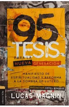 95 Tesis Para La Nueva Generación: Manifiesto de Espiritualidad Y Reforma a la Sombra de Lutero