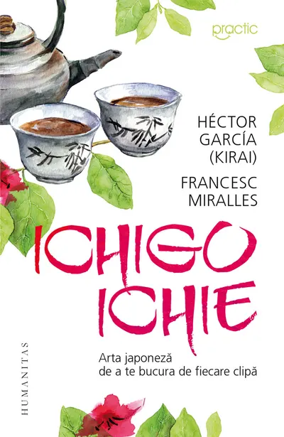 Ichigo-Ichie. Arta japoneză de a te bucura de fiecare clipă