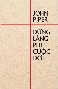Đừng lãng phí cuộc đời
