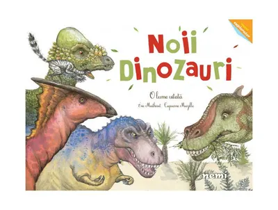 Noii dinozauri - Hardcover - Capucine Mazille, Eric Mathivet