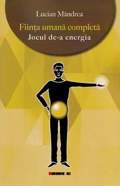 Fiinta umana completa. Jocul de-a energia