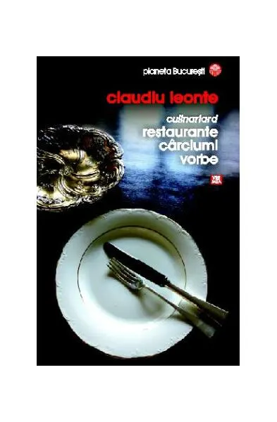 Culinariard. Restaurante, cârciumi, vorbe - Paperback brosat - Claudiu Leonte