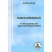 Anatomia membrelor. Pentru uzul studentilor Facultatii de Medicina Dentara