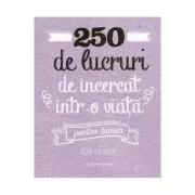 250 de lucruri de incercat intr-o viata. Pentru bunici