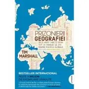 Prizonierii geografiei. Zece harti care iti spun tot ce trebuie sa stii despre politica globala