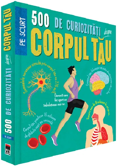 500 de curiozitati despre corpul tau