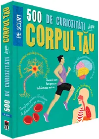 500 de curiozitati despre corpul tau