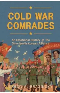 Cold War Comrades: An Emotional History of the Sino-North Korean Alliance
