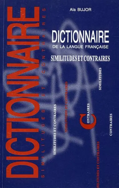 Dictionnaire de la langue française. Similitudes et contraires - Hardcover - Ala Bujor