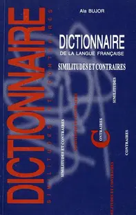 Dictionnaire de la langue française. Similitudes et contraires - Hardcover - Ala Bujor