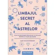 Limbajul secret al astrelor. Cum sa gestionezi relatiile cu ceilalti pentru o viata mai buna