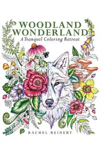 Woodland Wonderland: A Tranquil Coloring Retreat - A Calming Coloring Book of Flowers and Forest Animals for Adults