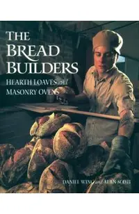 The Bread Builders: Hearth Loaves and Masonry Ovens