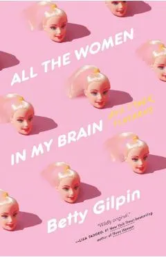 All the Women in My Brain: And Other Concerns