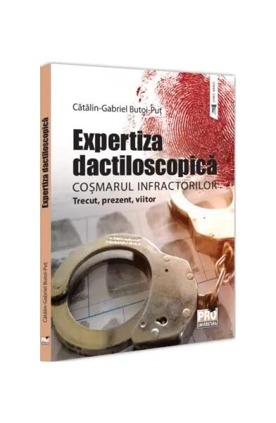 Expertiza dactiloscopică, coșmarul infractorilor - Paperback brosat - Cătălin-Gabriel Butoi-Puț