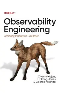 Observability Engineering: Achieving Production Excellence
