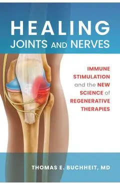 Healing Joints and Nerves: Immune Stimulation and the New Science of Regenerative Therapies