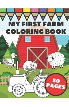 My First Farm Coloring Book: Big and Simple Images with Fun Tractors, Animals and Vegetables in Farm Life Scenes for Kids, Toddlers and Preschooler