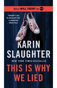 This Is Why We Lied: A Will Trent Thriller