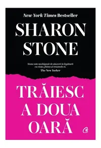 Trăiesc a doua oară - Hardcover - Sharon Stone
