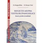 Reflectii asupra textelor evanghelice. Eseuri, predici si meditatii