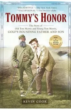 Tommy's Honor: The Story of Old Tom Morris and Young Tom Morris, Golf's Founding Father and Son