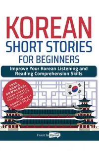 Korean Short Stories for Beginners: Improve Your Korean Listening and Reading Comprehension Skills