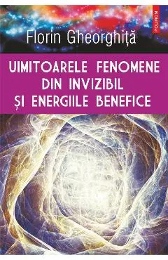 eBook Uimitoarele fenomene din invizibil si energiile benefice