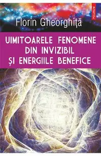 eBook Uimitoarele fenomene din invizibil si energiile benefice