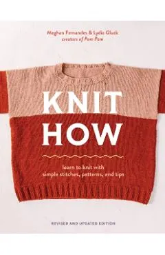 Knit How (Revised and Updated Edition): Learn to Knit with Simple Stitches, Patterns & Tips