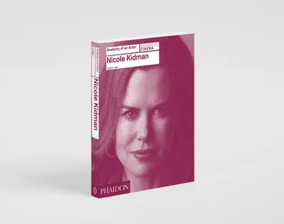 Nicole Kidman: Anatomy of an Actor