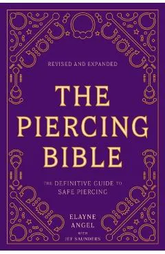 The Piercing Bible, Revised and Expanded: The Definitive Guide to Safe Piercing